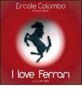 I love Ferrari. Ediz. italiana e inglese di Pino Allievi, Ercole Colombo edito da Vianello Libri