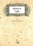 Ricette al caffè di Carla Geri Camporesi edito da Pacini Fazzi