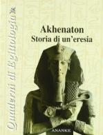 Akhenaton. Storia di un'eresia di Elio Moschetti edito da Ananke