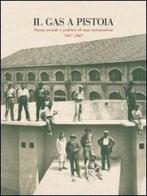 Il gas a Pistoia. Storia sociale e politica di un'innovazione 1907-2007 edito da Gli Ori