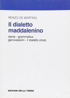 Il dialetto maddalenino. Storia, grammatica, genovesismi. Il dialetto corso di Renzo De Martino edito da Edizioni Della Torre