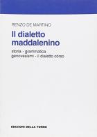 Il dialetto maddalenino. Storia, grammatica, genovesismi. Il dialetto corso di Renzo De Martino edito da Edizioni Della Torre