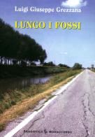Lungo i fossi di Luigi G. Grezzana edito da Bonaccorso Editore