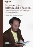 Antonio Prete, scrittura delle passioni. Una conversazione, una bibliografia e due saggi inediti edito da Artemide