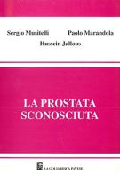 La prostata sconosciuta di Sergio Musitelli, Paolo Marandola, Jallous Hussein edito da La Goliardica Pavese
