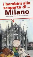 I bambini alla scoperta di Milano di Monica Buraggi edito da Lapis