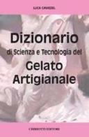Dizionario di scienza e tecnologia del gelato artigianale di Luca Caviezel edito da Chiriotti