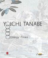 Yoichi Tanabe. Flussi energetici. Ediz. italiana e inglese di Flora Rovigo edito da Cambi