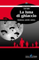 La luna di ghiaccio. Resistenza, omicidi e mistero di Ezio Gallo edito da Il Punto PiemonteinBancarella