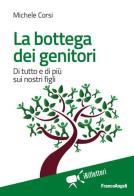 La bottega dei genitori. Di tutto e di più sui nostri figli di Michele Corsi edito da Franco Angeli