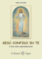 Gesù confido in te. I miei doni soprannaturali di Rosa Accinni edito da Edizioni Segno