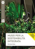 Musei per la sostenibilità integrata di Michela Rota edito da Editrice Bibliografica