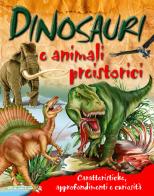 Dinosauri e animali preistorici. Caratteristiche, approfondimenti e curiosità edito da La Rana Volante