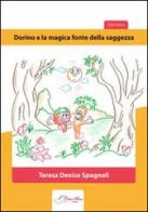Dorino e la magica fonte della saggezza di Teresa Denise Spagnoli edito da Carta e Penna