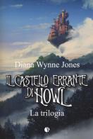 Il castello errante di Howl. La trilogia: Il castello in aria-La casa per Ognidove di Diana Wynne Jones edito da Kappalab