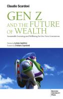 Gen Z and the future of wealth. Sustainable investing and wellbeing for our next generations di Claudio Scardovi edito da Bocconi University Press