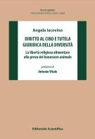 Diritto al cibo e tutela giuridica della diversità. La libertà religiosa alimentare alla prova del benessere animale di Angela Iacovino edito da Editoriale Scientifica