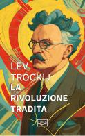 La rivoluzione tradita di Lev Trotsky edito da LEG Edizioni
