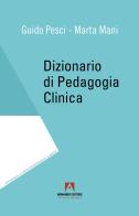 Dizionario di pedagogia clinica di Guido Pesci, Marta Mani edito da Armando Editore