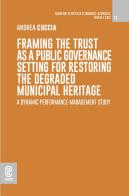 Framing the trust as a public governance setting for restoring the degraded municipal heritage. A dynamic performance management study di Andrea Cuccia edito da Aracne (Genzano di Roma)
