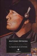 Mussolini. Il fascino di un dittatore di Antonio Spinosa edito da Mondadori