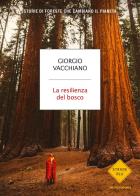 La resilienza del bosco. Storie di foreste che cambiano il pianeta di Giorgio Vacchiano edito da Mondadori