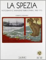 La Spezia. Fotografia e immagine pubblicitaria 1860-1915 edito da Jaca Book