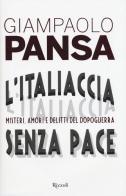 L' Italiaccia senza pace. Misteri, amori e delitti del dopoguerra di Giampaolo Pansa edito da Rizzoli