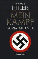 Mein Kampf. La mia battaglia di Adolf Hitler edito da Rusconi Libri