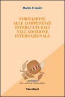 Formazione alle competenze interculturali nell'adozione internazionale di Manila Franzini edito da Franco Angeli
