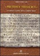 Pretiosus thesaurus. La lingua latina nella Chiesa oggi di Yorick Gomez Gane edito da Libreria Editrice Vaticana