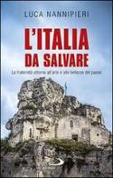 L'Italia da salvare. La fraternità attorno all'arte e alle bellezze del paese di Luca Nannipieri edito da San Paolo Edizioni