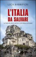 L' Italia da salvare. La fraternità attorno all'arte e alle bellezze del paese di Luca Nannipieri edito da San Paolo Edizioni