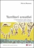 Territori creativi. L'organizzazione delle politiche a supporto della creatività di Fabrizio Montanari edito da EGEA