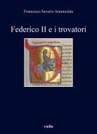 Federico II e i trovatori di Francesco Saverio Annunziata edito da Viella