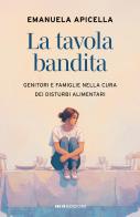 La tavola bandita. Genitori e famiglie nella cura dei disturbi alimentari di Emanuela Apicella edito da ROI edizioni