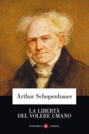 La libertà del volere umano di Arthur Schopenhauer edito da Laterza