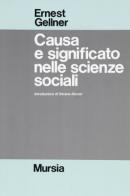 Causa e significato nelle scienze sociali di Ernest Gellner edito da Ugo Mursia Editore