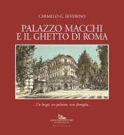 Palazzo Macchi e il ghetto di Roma. Un luogo, un palazzo, una famiglia di Carmelo G. Severino edito da Gangemi Editore