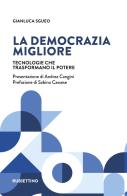 La democrazia migliore. Tecnologie che trasformano il potere di Gianluca Sgueo edito da Rubbettino