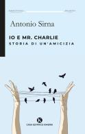 Io e Mr. Charlie. Storia di un'amicizia di Antonio Sirna edito da Kimerik