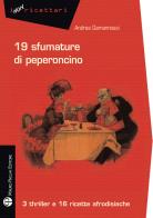 19 sfumature di peperoncino. 3 thriller e 16 ricette afrodisiache di Andrea Gamannossi edito da Mauro Pagliai Editore