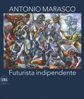Antonio Marasco. Futurista indipendente. Catalogo della mostra (Rende, 14 dicembre 2019-15 febbraio 2020). Ediz. a colori edito da Skira