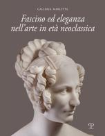 Fascino ed eleganza nell'arte in età neoclassica. Ediz. italiana e inglese edito da Polistampa