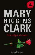 Un colpo al cuore di Mary Higgins Clark edito da Sperling & Kupfer