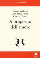 A proposito dell'amore di Gianni Vattimo, Armando Torno, Claudio Gallo edito da Book Time