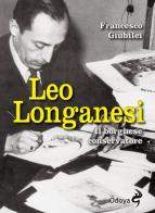 Leo Longanesi. Il borghese conservatore di Francesco Giubilei edito da Odoya
