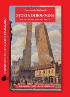 Storia di Bologna dalle origini ai giorni nostri di Alessandro Goldoni edito da Biblioteca dell'Immagine