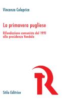 La primavera pugliese. Rifondazione comunista dal 1991 alla presidenza Vendola di Vincenzo Colaprice edito da Stilo Editrice