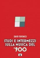 Studi e intermezzi sulla musica del '900 di David Fontanesi edito da Zecchini